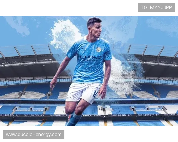 曼城核心Rodri商业影响力持续上升,助力球队品牌和市场价值增长分析 曼城核心Rodri商业影响力持续上升,助力球队品牌和市场价值增长分析